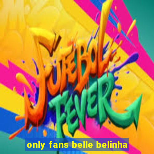 only fans belle belinha